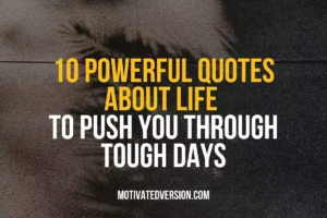 10 Powerful Quotes About Life to Push You Through Tough Days