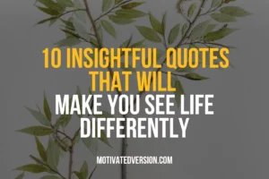 10 Insightful Quotes That Will Make You See Life Differently