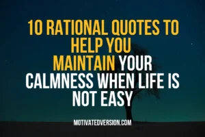 10 Rational Quotes to Help You Maintain Your Calmness When Life Is Not Easy