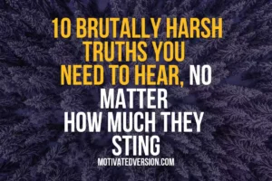 10 Brutally Harsh Truths You Need to Hear, No Matter How Much They Sting