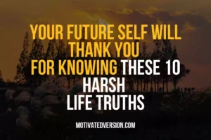 Your Future Self Will Thank You For Knowing These 10 Harsh Life Truths