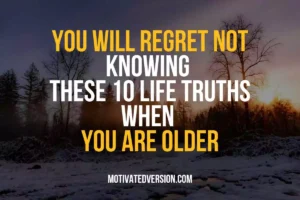 You Will Regret Not Knowing These 10 Life Truths When You Are Older