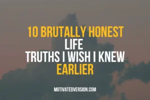 10 Brutally Honest Life Truths I Wish I Knew Earlier