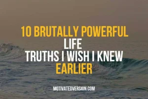 10 Brutally Powerful Life Truths I Wish I Knew Earlier