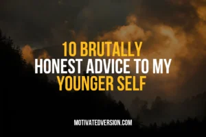 10 Brutally Honest Advice To My Younger Self