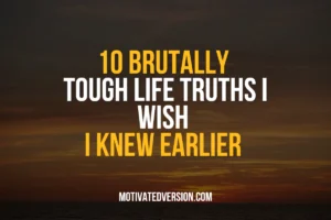 10 Brutally Tough Life Truths I Wish I Knew Earlier