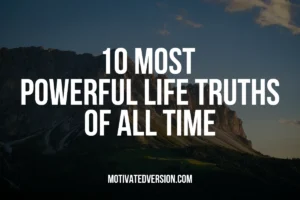 10 Most Powerful Life Truths Of All Time