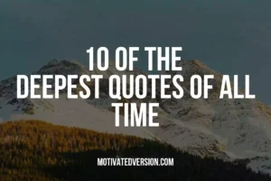 10 of the Deepest Quotes of All Time