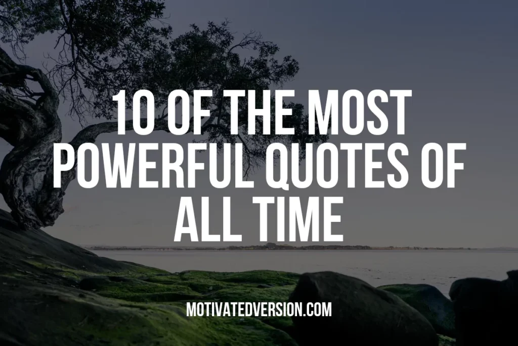 10 of the Most Powerful Quotes All Time