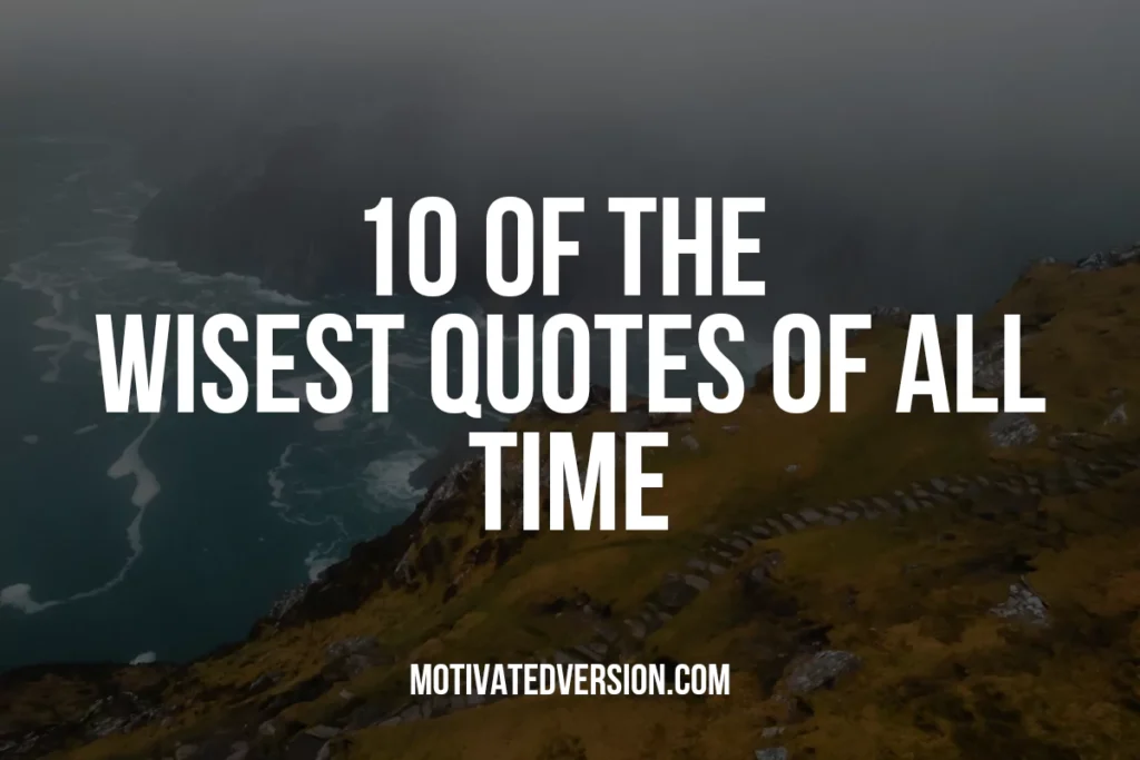 10 of the Wisest Quotes of All Time