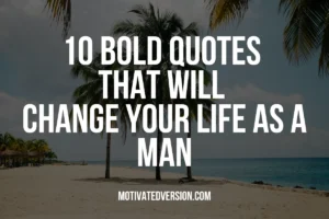 10 Bold Quotes That Will Change Your Life As a Man