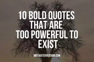 10 Bold Quotes That Are Too Powerful to Exist