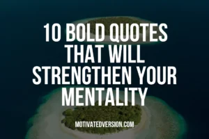 10 Bold Quotes That Will Strengthen Your Mentality