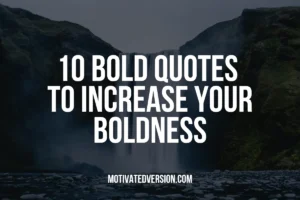 10 Bold Quotes To Increase Your Boldness