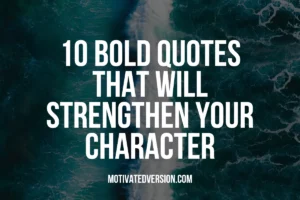 10 Bold Quotes That Will Strengthen Your Character