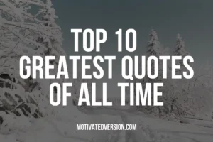 Top 10 Greatest Quotes of All Time