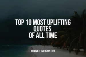 Top 10 Most Uplifting Quotes of All Time