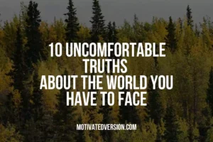 10 Uncomfortable Truths About The World You Have to Face