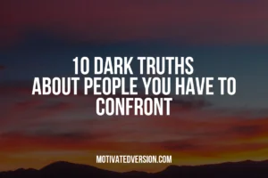 10 Dark Truths About People You Have to Confront