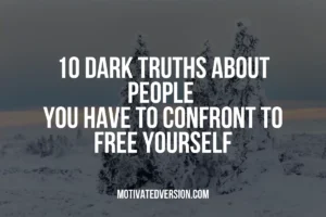 10 Dark Truths About People You Have to Confront To Free Yourself