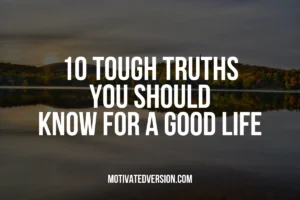 10 Tough Truths You Should Know for a Good Life