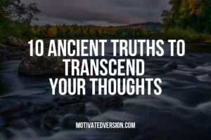 10 Ancient Truths to Transcend Your Thoughts