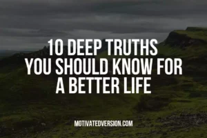 10 Deep Truths You Should Know For a Better Life