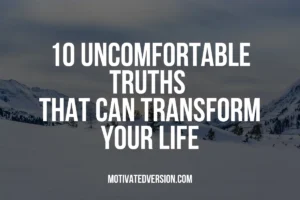 10 Uncomfortable Truths That Can Transform Your Life