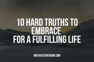 10 Hard Truths to Embrace for a Fulfilling Life