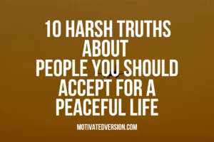 10 Harsh Truths About People You Should Accept For a Peaceful Life