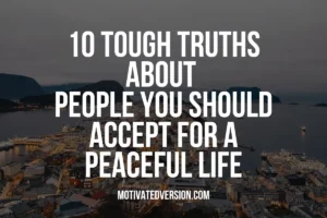 10 Tough Truths About People You Should Accept For a Peaceful Life