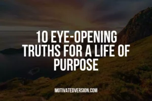 10 Eye-Opening Truths for a Life of Purpose