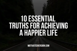 10 Essential Truths for Achieving a Happier Life