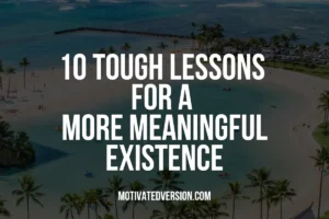 10 Tough Lessons for a More Meaningful Existence