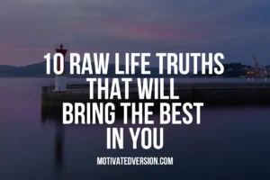 10 Raw Life Truths That Will Bring The Best In You