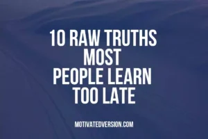 10 Raw Truths Most People Learn Too Late