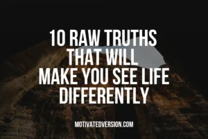 10 Raw Truths That Will Make You See Life Differently