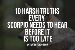 10 Harsh Truths Every Scorpio Needs to Hear Before it Is Too Late