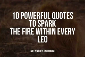 10 Powerful Quotes to Spark the Fire Within Every Leo