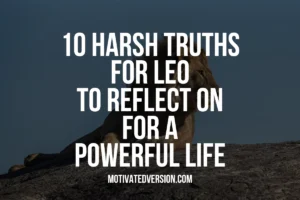 10 Harsh Truths for Leo to Reflect On For a Powerful Life