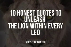 10 Honest Quotes to Unleash the Lion Within Every Leo