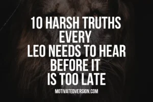 10 Harsh Truths Every Leo Needs to Hear Before it Is Too Late