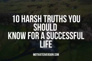 10 Harsh Truths You Should Know For a Successful Life