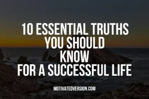 10 Essential Truths You Should Know For a Successful Life