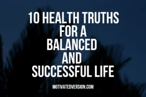 10 Health Truths for a Balanced and Successful Life