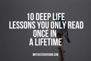 10 Deep Life Lessons You Only Read Once In a Lifetime