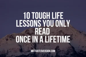 10 Tough Life Lessons You Only Read Once In a Lifetime