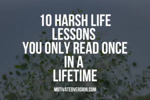 10 Harsh Life Lessons You Only Read Once In a Lifetime