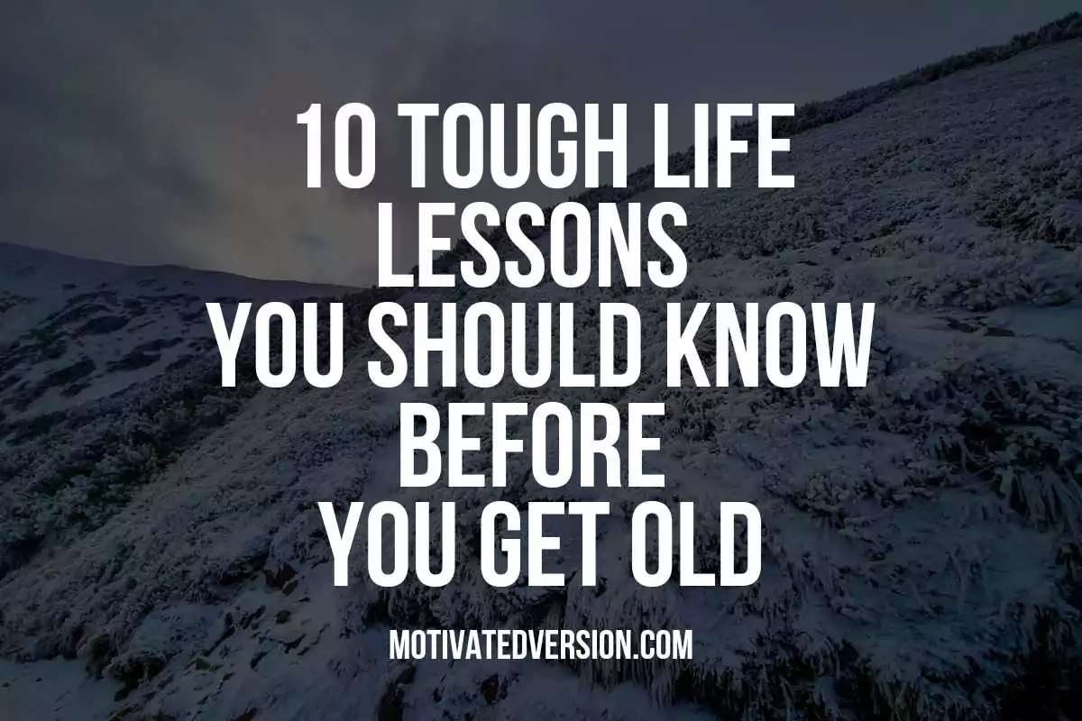 10 Tough Life Lessons You Should Know Before You Get Old