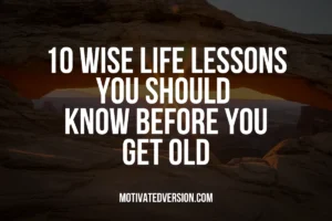 10 Wise Life Lessons You Should Know Before You Get Old